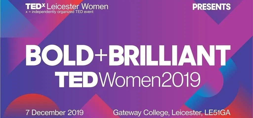 Inviting Bold+Brilliant people to TEDxLeiceste Women's conference, to be held on 7 December 2019.